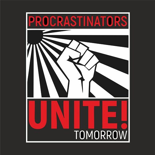 PROCRASTINATORS-UNITE-TOMORROW-thumb-1024x1024-2058709453
